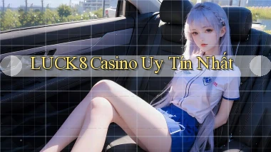 luck8 casino uy tín nhất