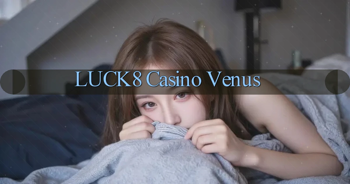 luck8 casino venus
