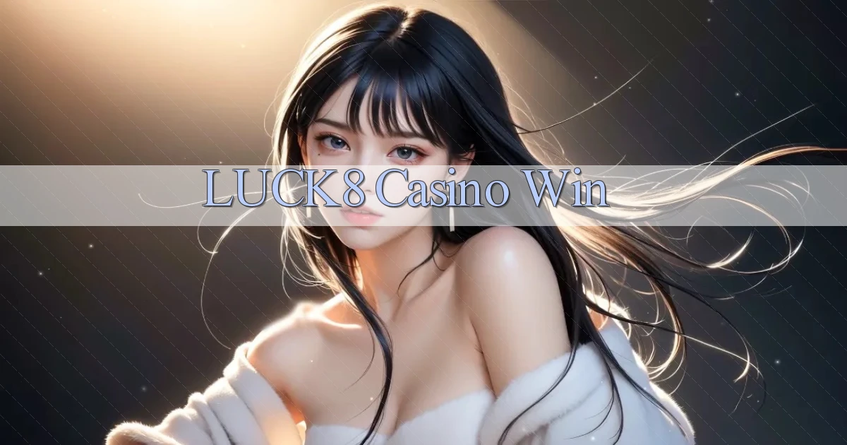 luck8 casino win