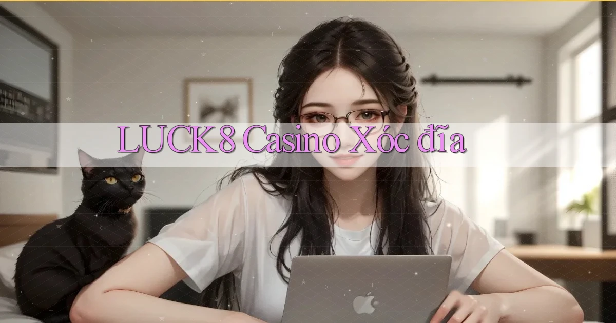 luck8 casino xóc đĩa