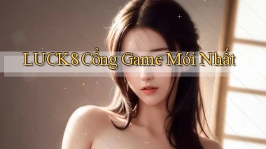luck8  cổng game mới nhất