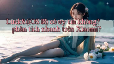 Luck8 (iOS 18) có uy tín không phân tích nhanh trên Xiaomi