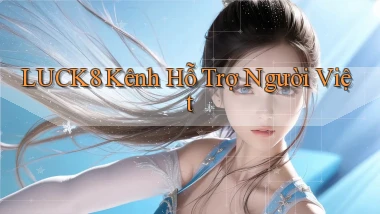 luck8 kênh hỗ trợ người việt