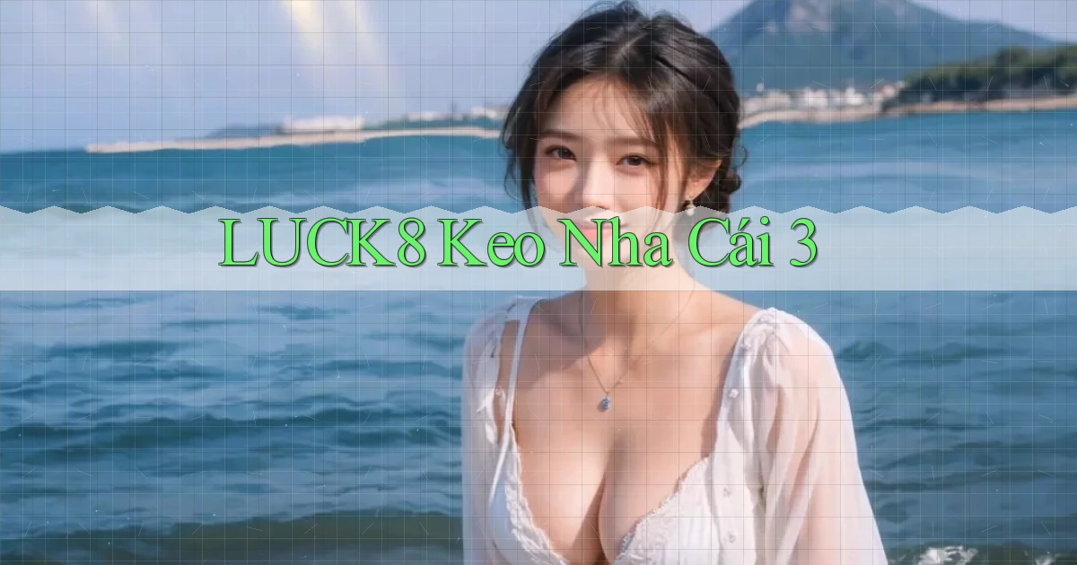 luck8  keo nha cái 3