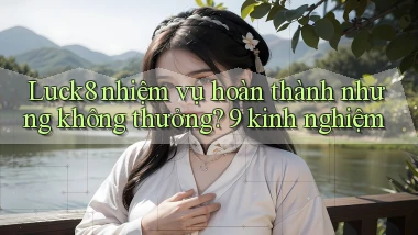 Luck8 nhiệm vụ hoàn thành nhưng không thưởng 9 kinh nghiệm