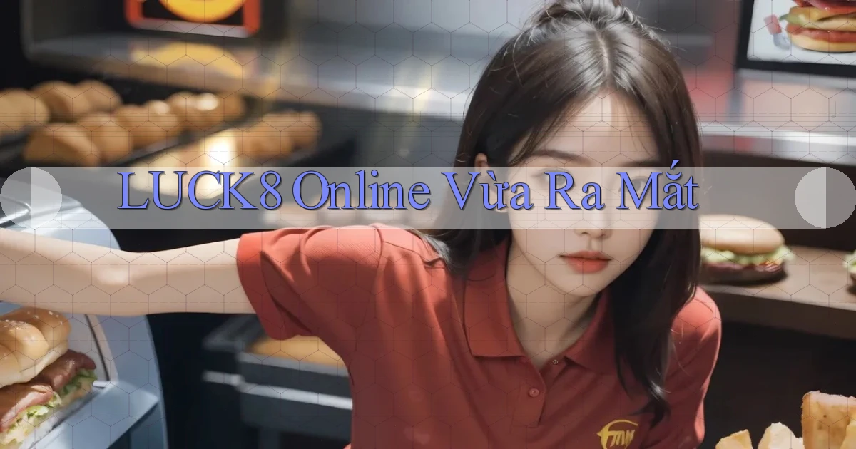 luck8 online vừa ra mắt