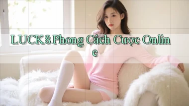 luck8  phong cách cược online