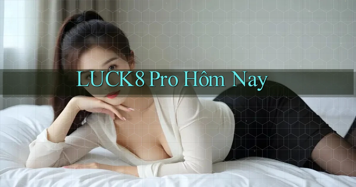 luck8 pro hôm nay