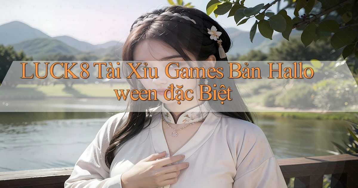 luck8  tài xỉu games bản halloween đặc biệt