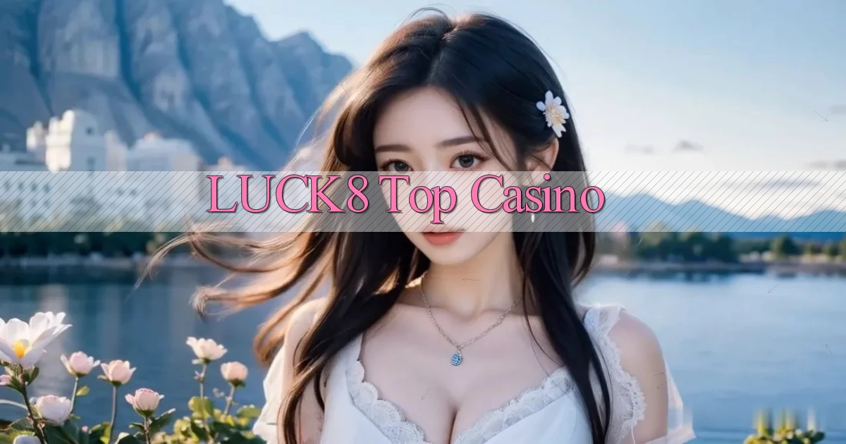 luck8  top casino