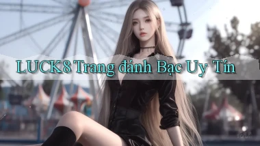 luck8  trang đánh bạc uy tín