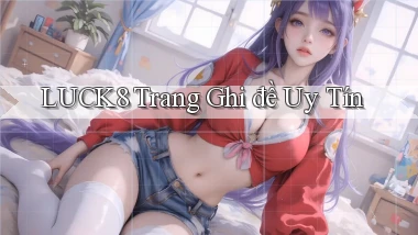 luck8  trang ghi đề uy tín