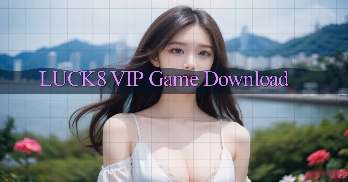 luck8 VIP Game Download