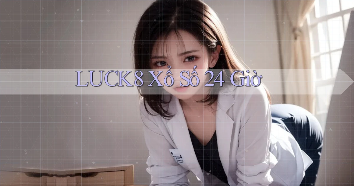 luck8 xổ số 24 giờ