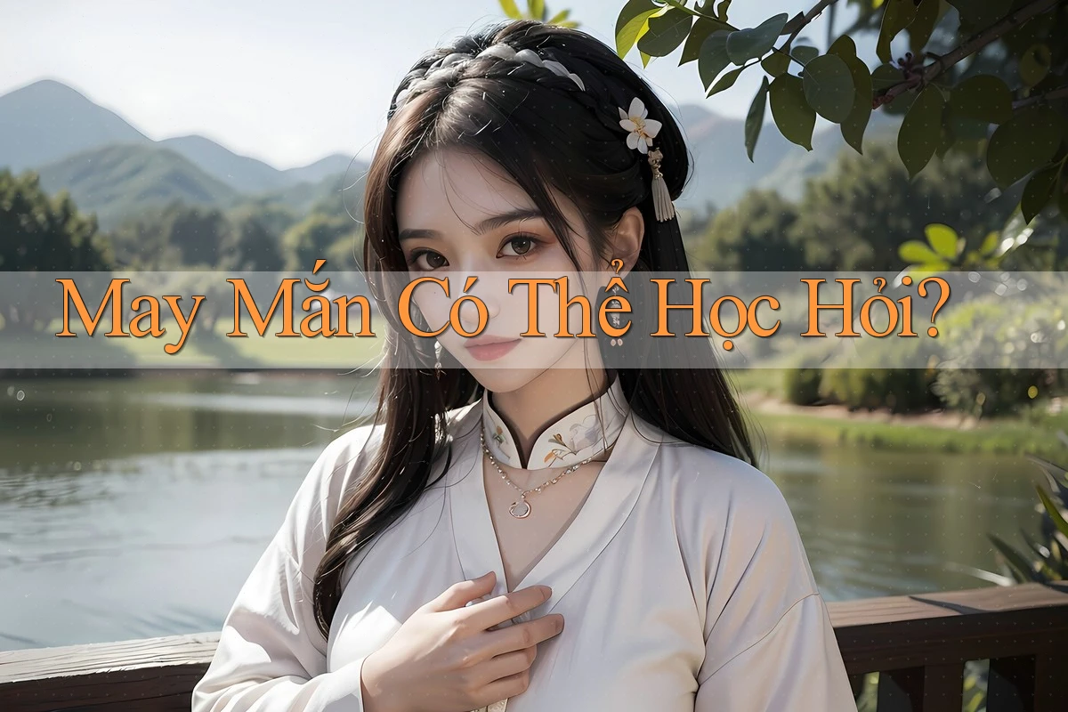 May Mắn Có Thể Học Hỏi?