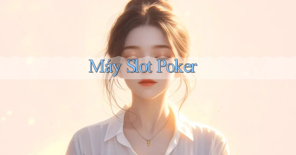Máy slot Poker