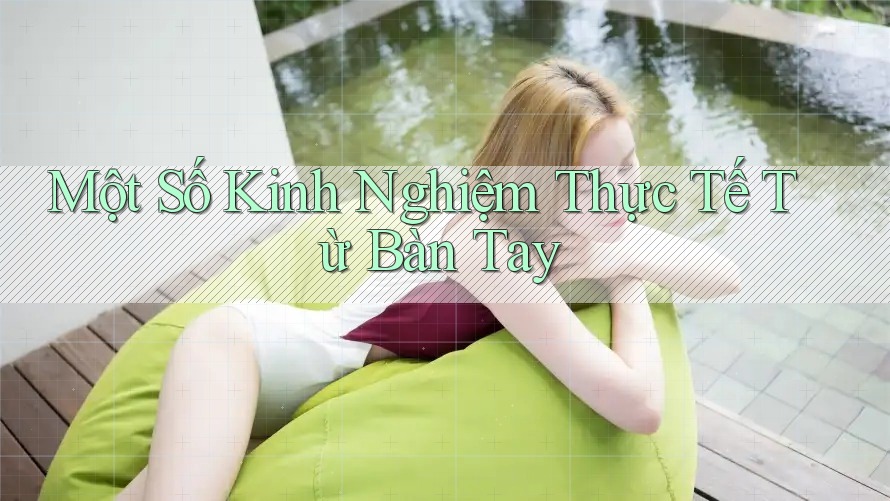 Một Số Kinh Nghiệm Thực Tế Từ Bàn Tay