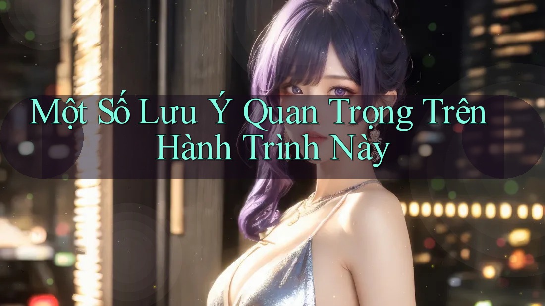 Một Số Lưu Ý Quan Trọng Trên Hành Trình Này