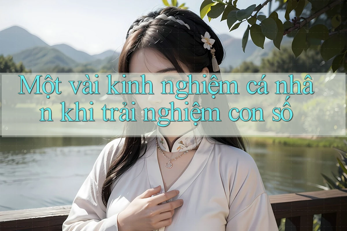 Một vài kinh nghiệm cá nhân khi trải nghiệm con số