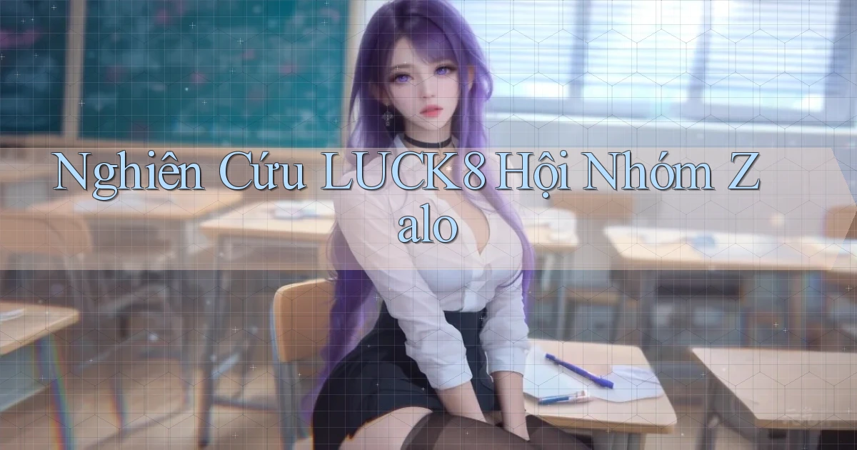nghiên cứu luck8 hội nhóm zalo