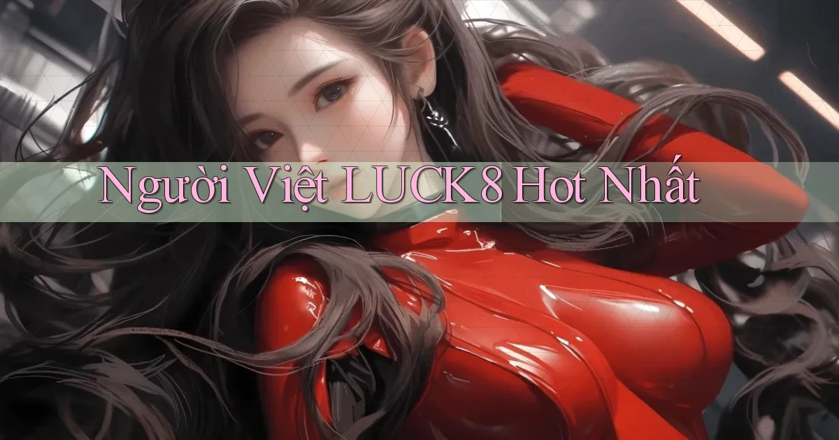 người việt luck8 hot nhất