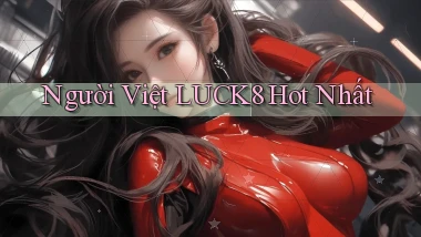 người việt luck8 hot nhất