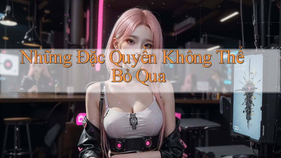 Những Đặc Quyền Không Thể Bỏ Qua