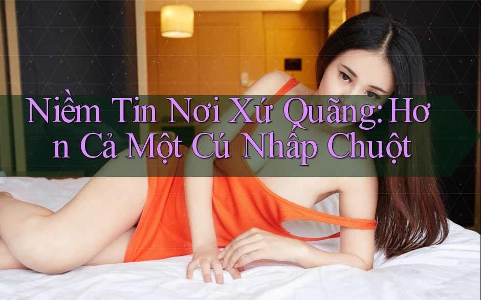 Niềm Tin Nơi Xứ Quãng: Hơn Cả Một Cú Nhấp Chuột