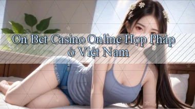 on bet casino online hợp pháp ở việt nam