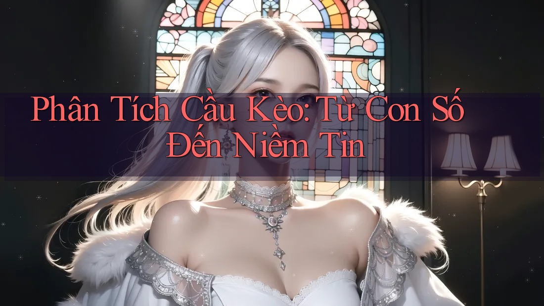 Phân Tích Cầu Kèo: Từ Con Số Đến Niềm Tin