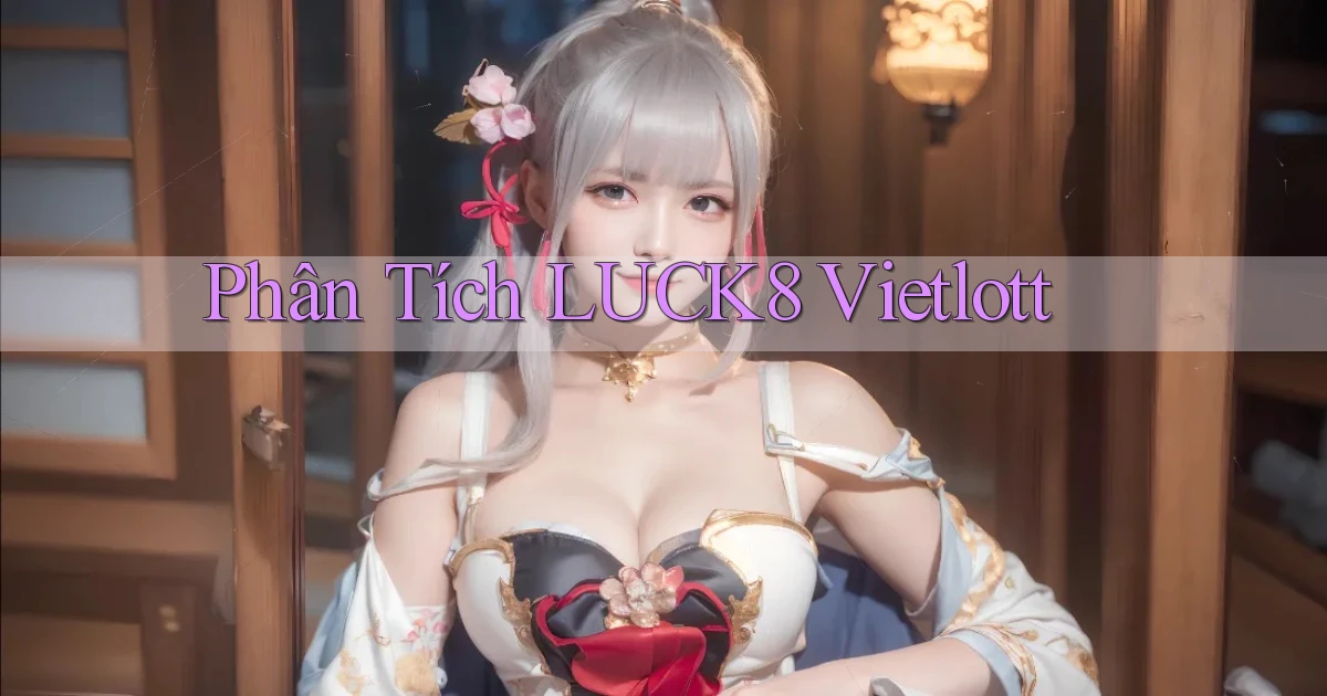 phân tích luck8 vietlott