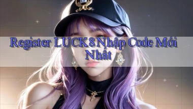 register luck8 nhập code mới nhất