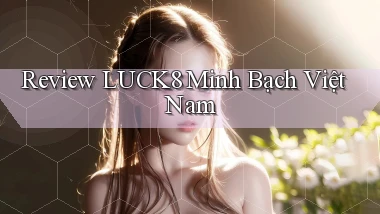 review luck8 minh bạch việt nam
