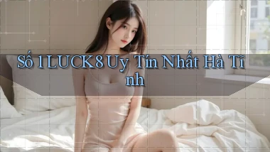 số 1 luck8 uy tín nhất Hà Tĩnh