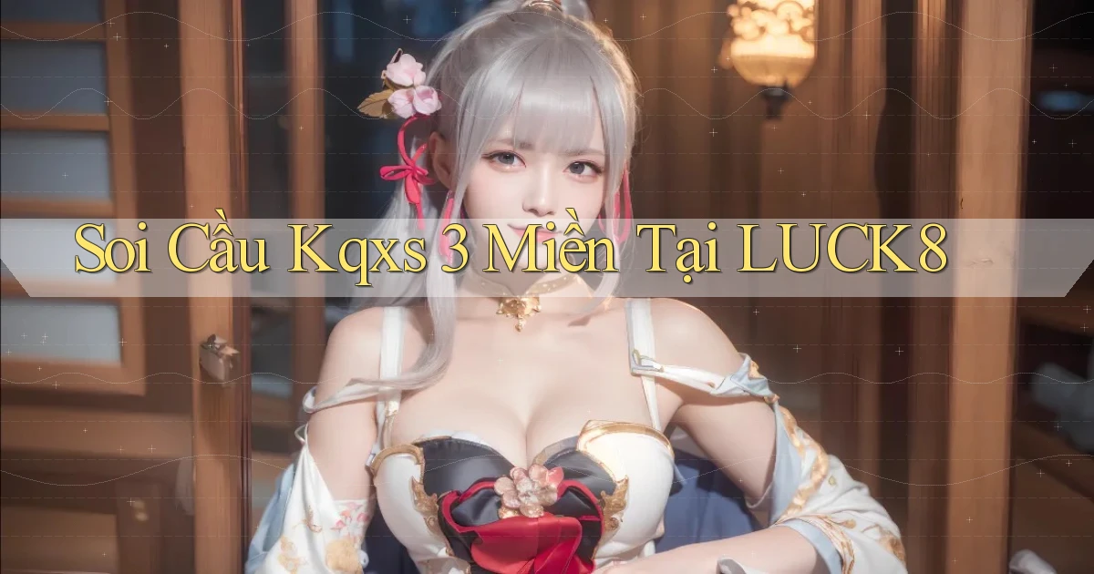 soi cầu kqxs 3 miền tại luck8