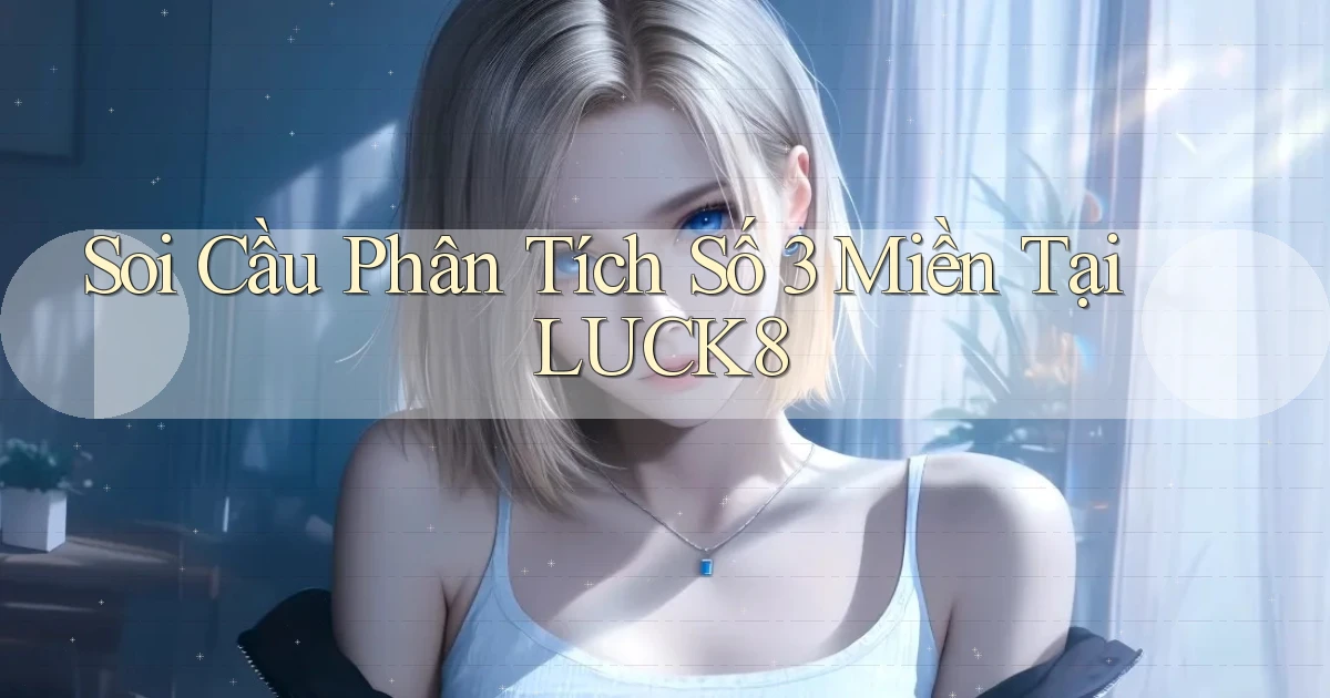 soi cầu phân tích số 3 miền tại luck8