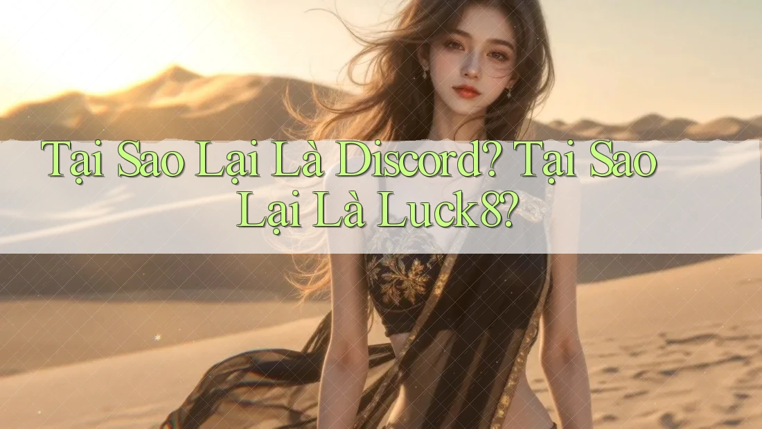 Tại Sao Lại Là Discord? Tại Sao Lại Là Luck8? Tại Sao Lại Là Discord? Tại Sao Lại Là Luck8?