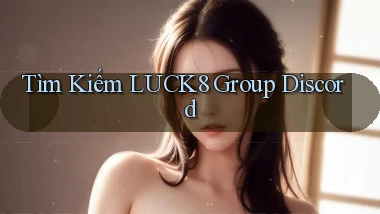 tìm kiếm luck8 group discord