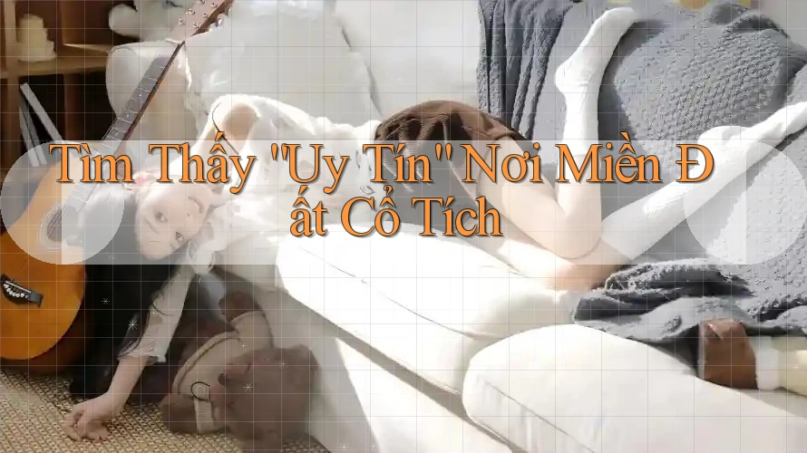 Tìm Thấy “Uy Tín” Nơi Miền Đất Cổ Tích