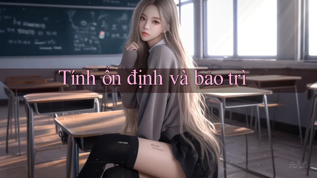 Tính ổn định và bảo trì
