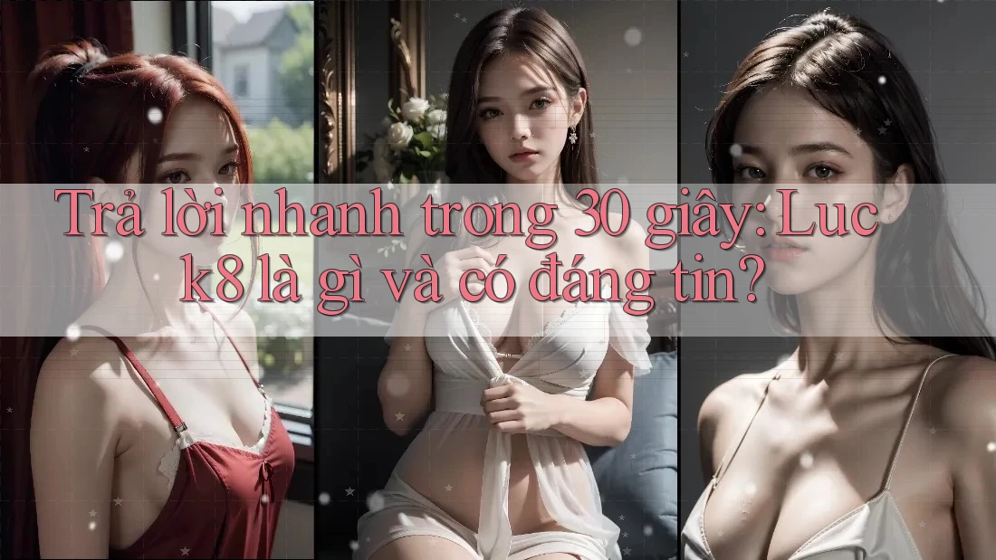 Trả lời nhanh trong 30 giây: Luck8 là gì và có đáng tin? Trả lời nhanh trong 30 giây: Luck8 là gì và có đáng tin?