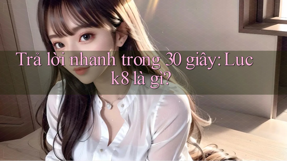 Trả lời nhanh trong 30 giây — Luck8 là gì? Trả lời nhanh trong 30 giây — Luck8 là gì?