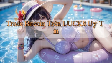 trade bitcoin trên luck8 uy tín
