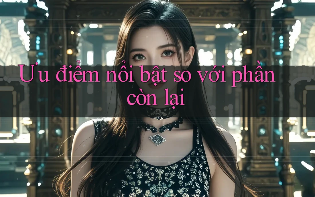 Ưu điểm nổi bật so với phần còn lại