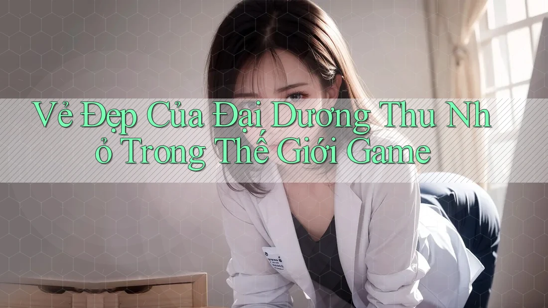 Vẻ Đẹp Của Đại Dương Thu Nhỏ Trong Thế Giới Game