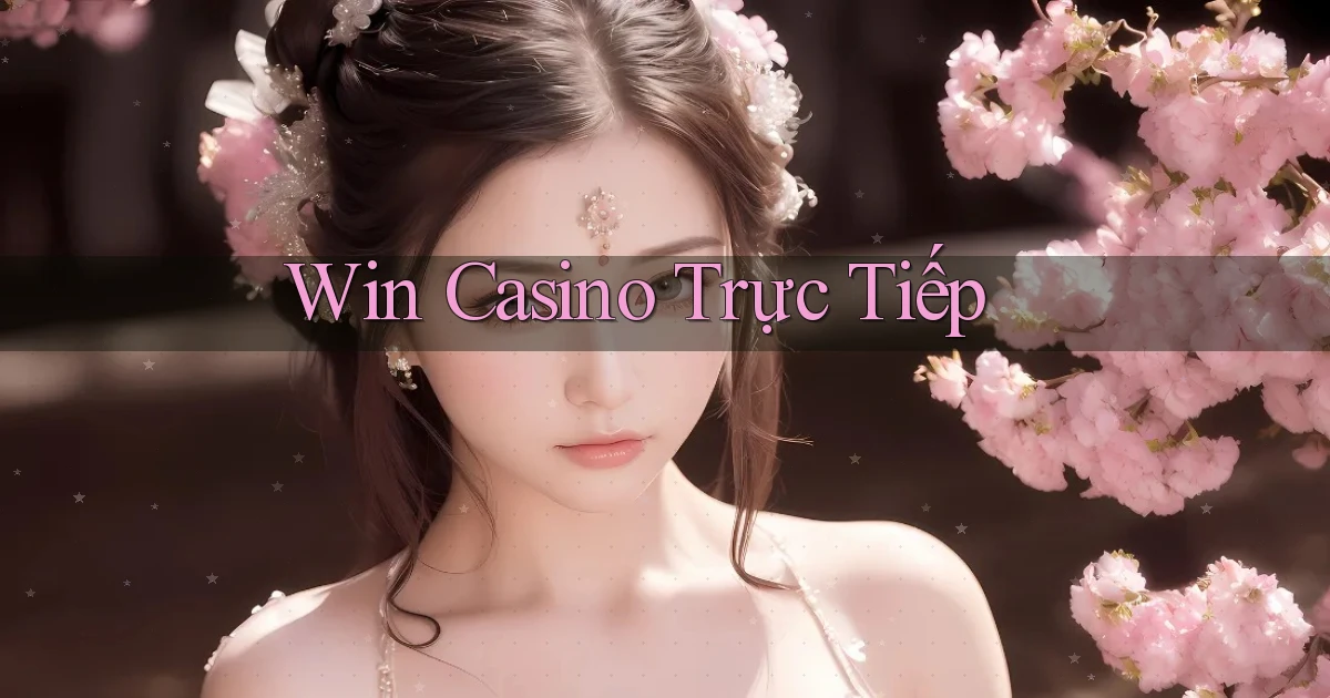win Casino trực tiếp